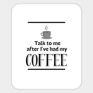 After I've Had My Coffee | Edition 11 Sticker